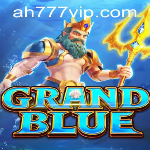 Exploring the Thrills of GRANDBLUE and AH777 vip