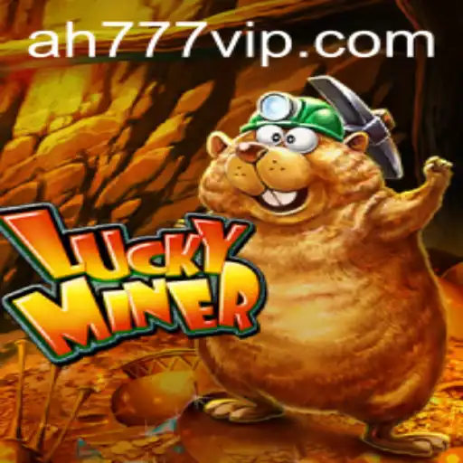 Explore the Exciting World of LuckyMiner and AH777 vip